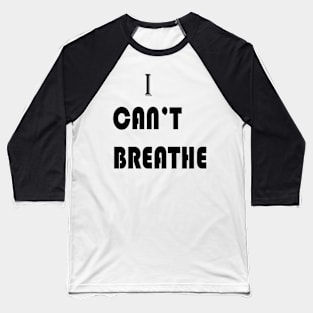 i can't breathe Baseball T-Shirt